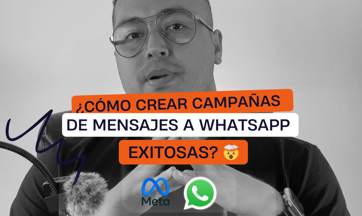 Cómo Crear Campañas de WhatsApp exitosas y económicas - Colombian Marketing Corporation